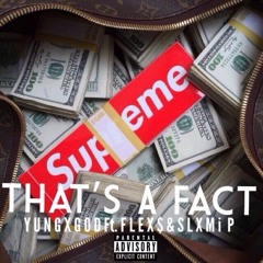 That's A Fact (Ft. FLEX$ & SLXMi P)