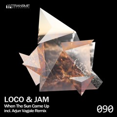 Loco & Jam - When The Sun Came Up (Original Mix) [Transmit Recordings]