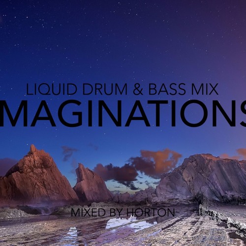 Stream "Imaginations" Liquid Drum & Bass Mix by HORTON Listen online for free on SoundCloud