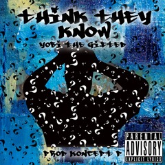 Think They Know - YoBiTheGifted (Prod. Koncept - P)