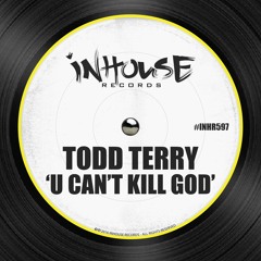 Todd Terry - U Can't Kill God (Original Mix)