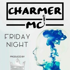 "Friday Night" Charmer Mc  Produced By Sovereign