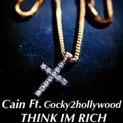 Cain x Cocky2Hollywood - Think Im A Rich ( Prod. By Jay G P Bangz )