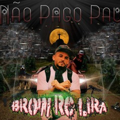 Brow - Não Pago Pau