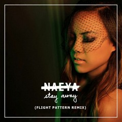Naeya - Stay Away (Flight Pattern Remix)