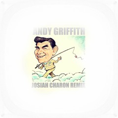 Andy Griffith Theme Song (Josiah Charon Remix)