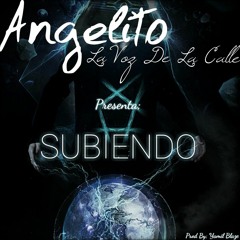 Angelito La Voz De La Calle - Subiendo (Prod By Yamil Blaze Y  Mubz Beats)