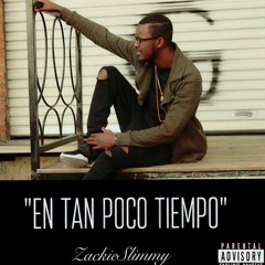EN TAN POCO TIEMPO - ZACKIESLIMMY