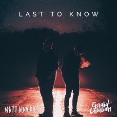 Gerard Christian & Matt Almodiel - Last To Know