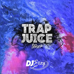 Trap Juice 2 Teaser (DJ E@ZY)