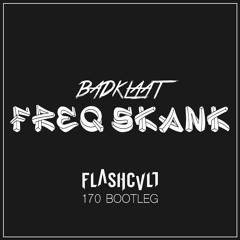 BADKLAAT - FREQ SKANK (FLASHCVLT 170 BOOTLEG)!!!FREE DL!!!