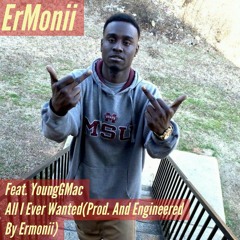 YoungGMac X ErMonii-All I Ever Wanted(Prod. And Engineered by ErMonii)