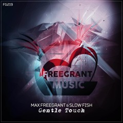 Max Freegrant & Slow Fish - Gentle Touch [Out Now]
