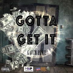 GOTTA GET IT - GAVIN PREZ