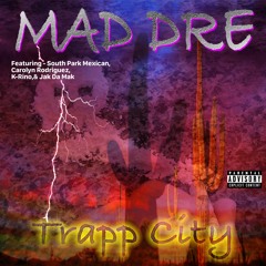 Mad Dre - Trapp City ft. South Park Mexican, Carolyn Rodriguez, Jak Da Mak, & K-Rino