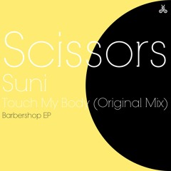 Scissors, Suni - Touch My Body (Original Mix)