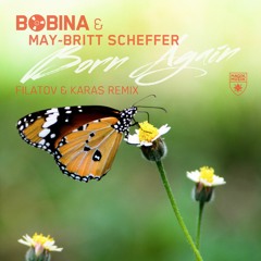 Bobina & May-Britt Scheffer - Born Again (Filatov & Karas Remix) [OUT NOW]