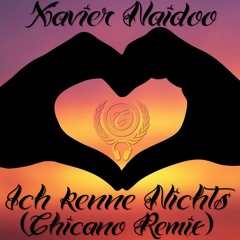 Xavier Naidoo - Ich kenne Nichts (Chicano Remix)