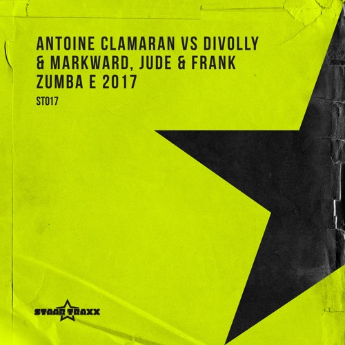 Antoine Clamaran Vs. Divolly & Markward, Jude & Frank - Zumba 2k17 (Original Mix) STAAR TRAXX