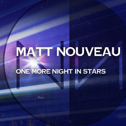 One More Night In Stars (Franz Alice Stern Remix)by Matt Nouveau [Nocturnal Иouveau] PREVIEW