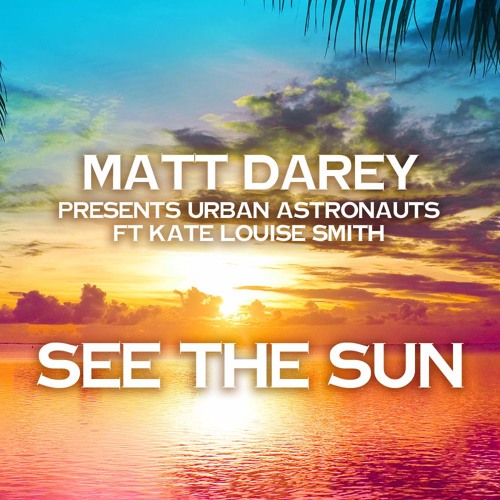 Stream See The Sun (Sunset Mix)Matt Darey ft Kate Louise Smith by  mattdarey.com | Listen online for free on SoundCloud