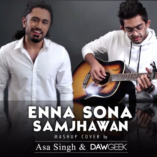 Enna Sona Samjawan Mashup Cover - Asa Singh & DAWgeek