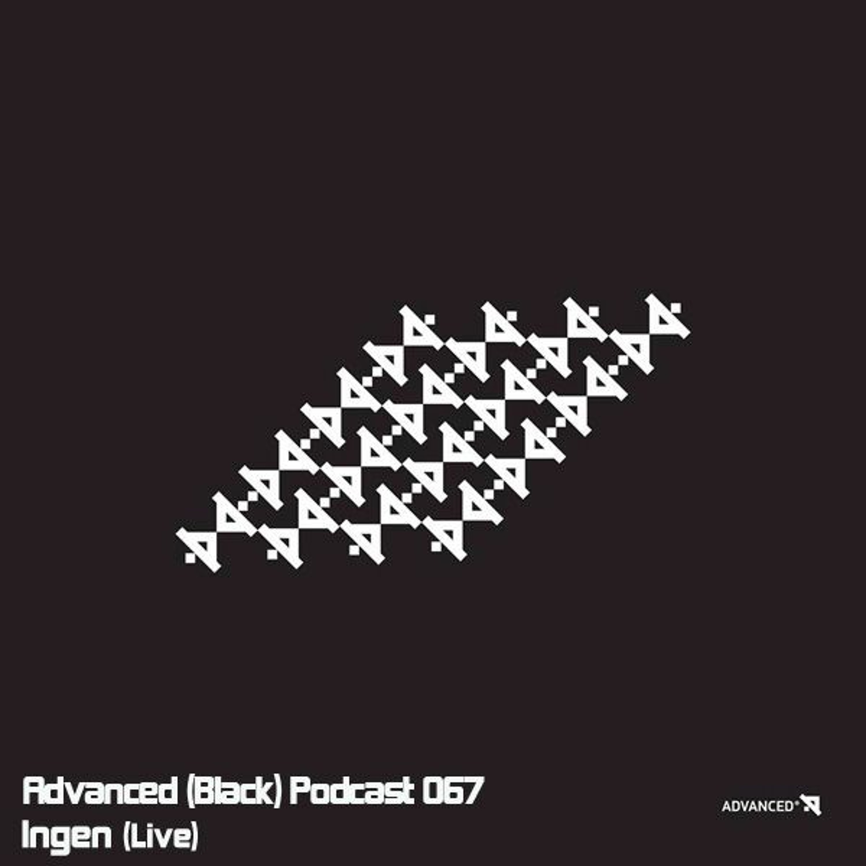 Advanced (Black) Podcast 067 with Ingen (Live)