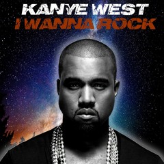 Kanye west- I wanna rock right now