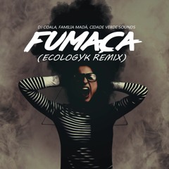 dj coala, família madá, cidade verde sounds - fumaça (ecologyk remix)