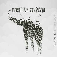 Berat Tuk Berpisah (ft. Electra Voice)