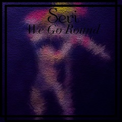 Seri - We Go Round【Buy=FREE DL】
