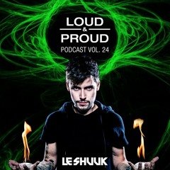 Loud & Proud Podcast #24 by Le Shuuk