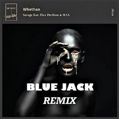 Whethan - Savage ft. Flux Pavilion & MAX (Blue Jack Remix)