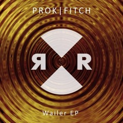 Prok & Fitch - Wailer (Out Now)