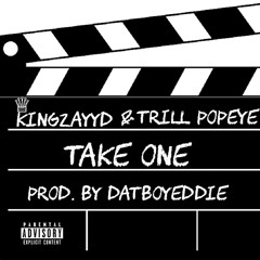 KingZayyD & Trill Popeye - Take one (Prod. By DatBoyEddie)