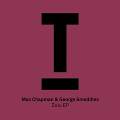 Max Chapman & George Smeddles - ‘Zulu’ (BBC Radio 1, Danny Howard) - Landing 10.02.17