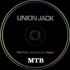 MTB---Union Jack - Two Full Moon  & A Trout-((REMIX FREE FREE FREE))