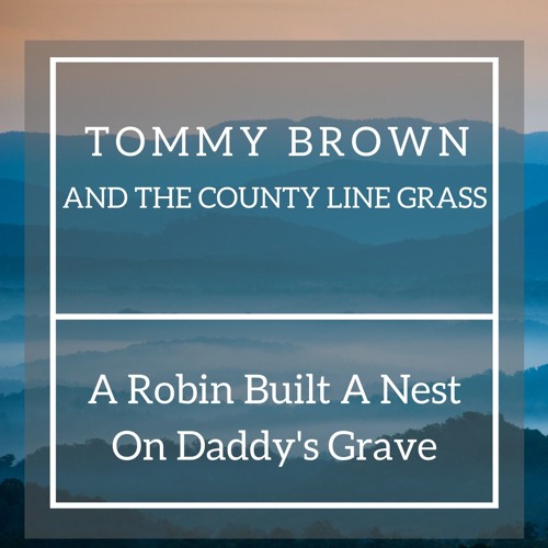 Tommy Brown and the County Line Grass - A Robin Built A Nest On Daddy's Grave