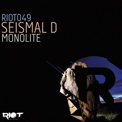 RIOT049 - Seismal D - Monolite [Riot Recordings]