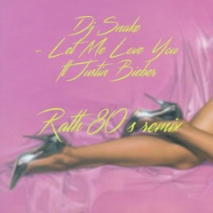 Dj Snake - Let Me Love You ft Justin Bieber- Rath 80's Remix