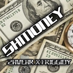Zavear x Friggidy - SHMONEY (Prod By Cash Money AP)*For Promo Use Only*