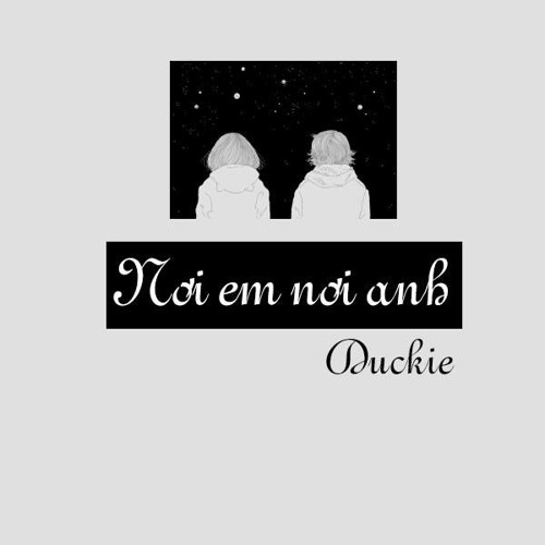 Nơi em nơi anh - Duckie