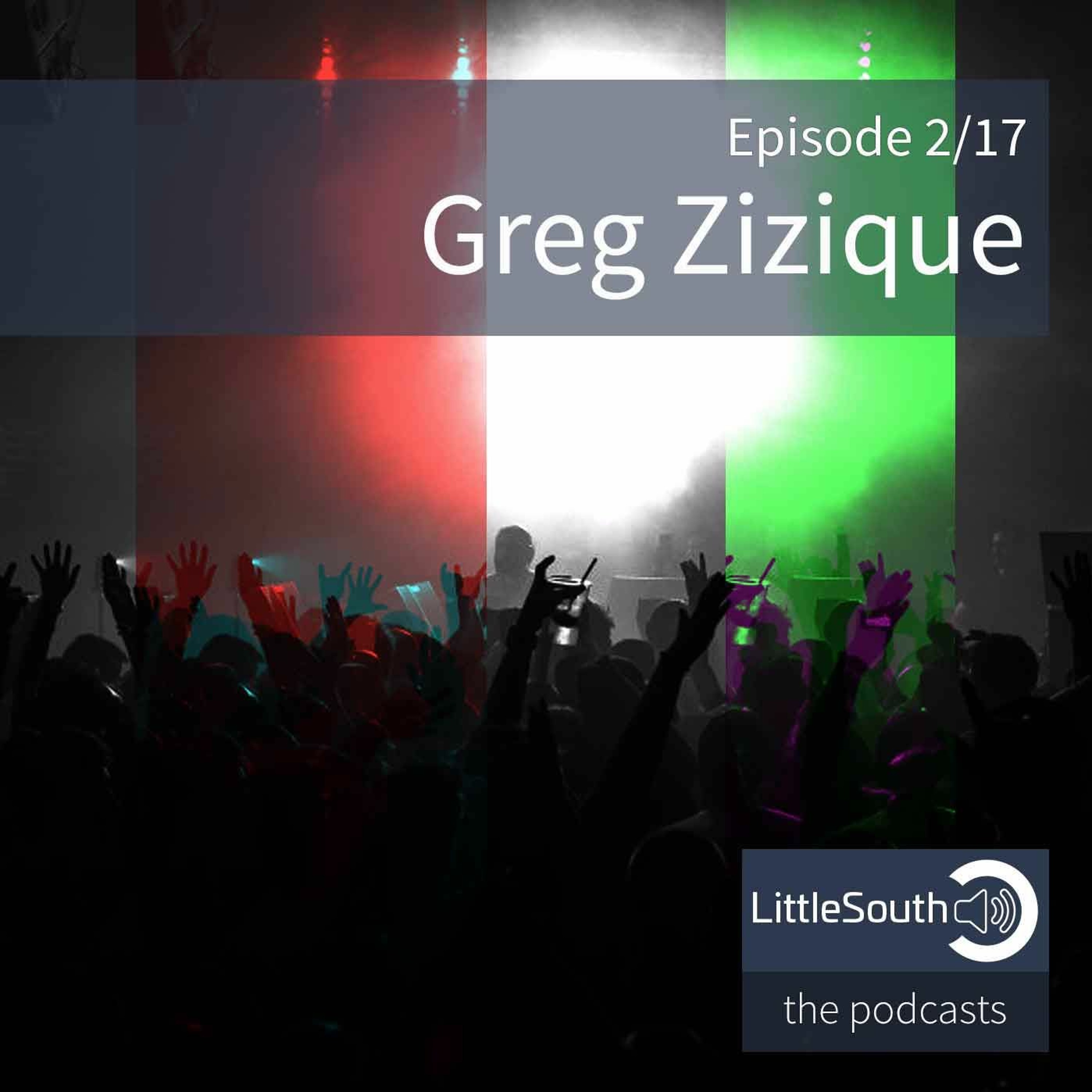 Episode 2/17 | Greg Zizique | Littlesouth - the podcasts episode artwork