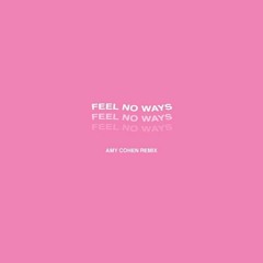 Feel No Ways Amy Cohen Remix
