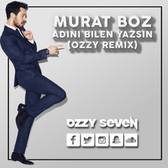 Murat Boz - Adini Bilen Yazsin (Ozzy Remix)
