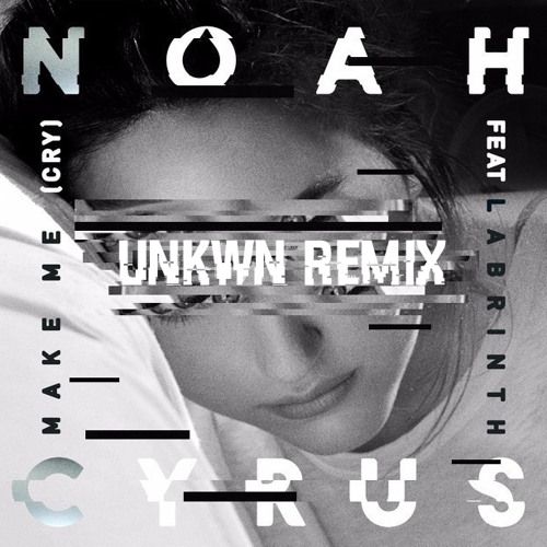 DJ UNKWN - Noah Cyrus - Make Me (Cry) ft. Labrinth (UNKWN REMIX) | Spinnin'  Records