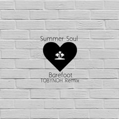 Summer Soul - Barefoot (TOBYNOH Remix)