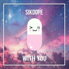Sikdope - With You