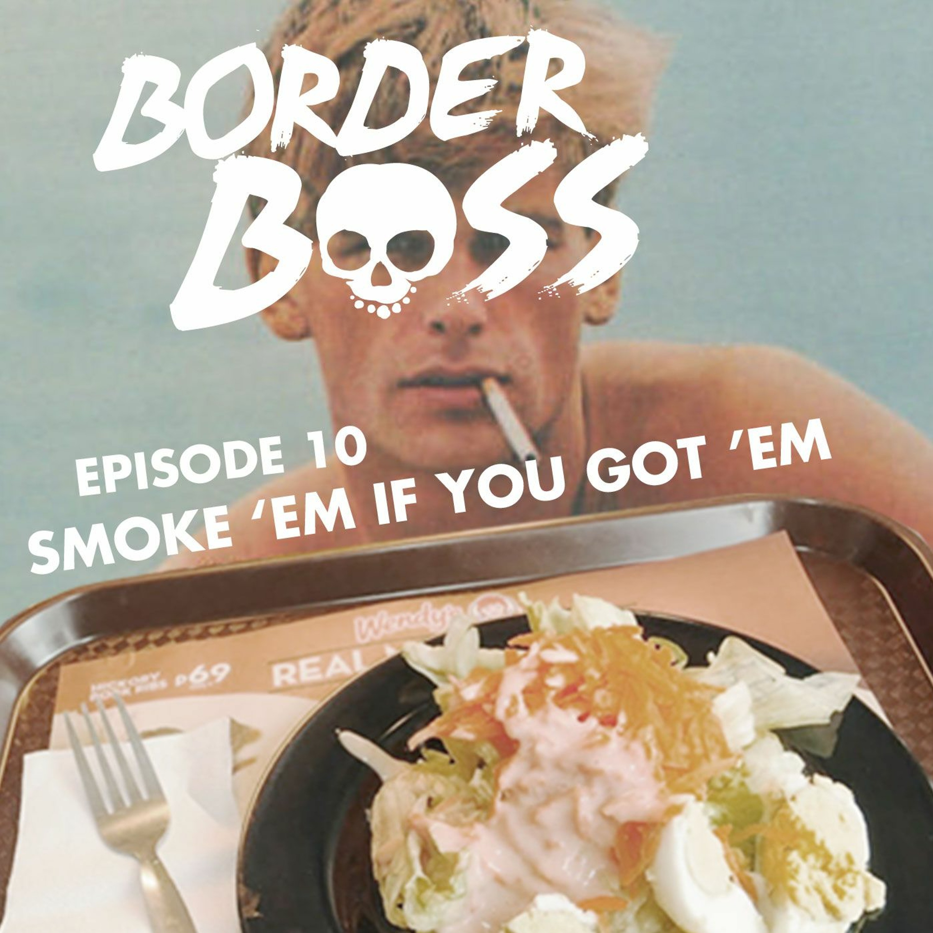 Episode 10: Smoke 'em if you Got 'em episode artwork