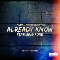 Supah Sophisticated - Already Know (Feat. Rome)